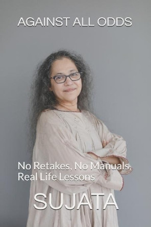 Against All Odds: No Retakes, No Manuals, Real life lessons by Sujata Tiwari 9798690958503