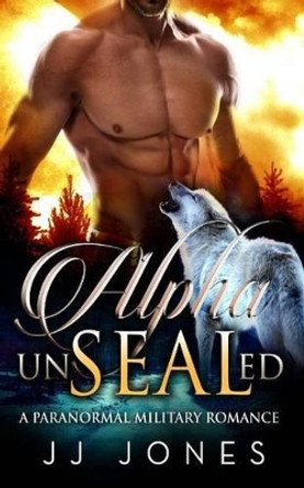 Alpha Unsealed by Jj Jones 9781522805366