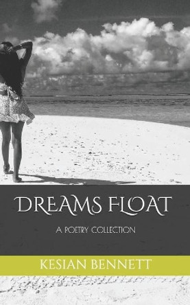 Dreams Float: A Poetry Collection by Kesian Bennett 9798616811202