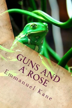 Guns and a Rose by Emmanuel Kane 9781978322684