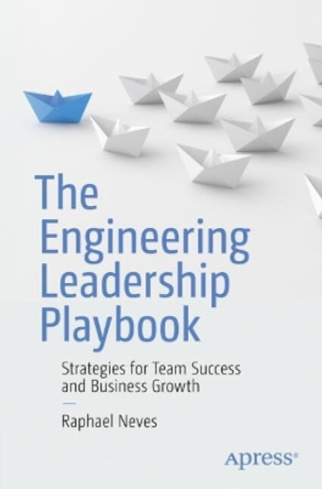 The Engineering Leadership Playbook: Strategies for Team Success and Business Growth by Raphael Neves 9798868801396