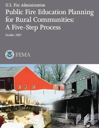 Public Fire Education Planning for Rural Communities: A Five-Step Process by U S Fire Administration 9781484843932