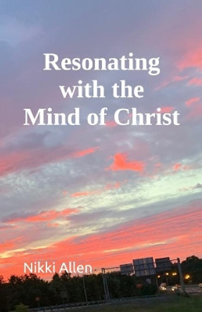 Resonating with the Mind of Christ by Nikki Allen 9798685693310