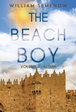 The Beach Boy Volume II, Aliyah by William Semenow 9781804399330