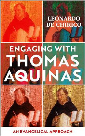 Engaging with Thomas Aquinas: An Evangelical Approach by Leonardo De Chirico 9781910674741