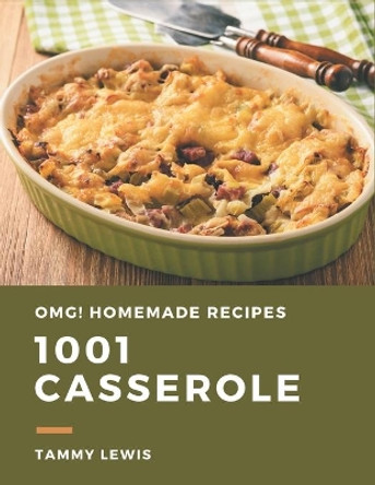 OMG! 1001 Homemade Casserole Recipes: The Homemade Casserole Cookbook for All Things Sweet and Wonderful! by Tammy Lewis 9798693027213