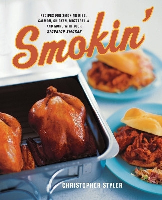Smokin: Recipes For Smoking Ribs, Salmon, Chicken, Mozzerella and More W ith Your Stovetop Smoker by Christoper Styler 9780060548155