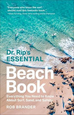 Dr. Rip's Essential Beach Book: Everything You Need to Know About Surf, Sand, and Safety by Rob Brander 9780231217392