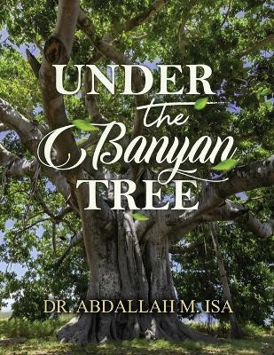 Under the Banyan Tree by Dr Abdallah M Isa 9798890912091