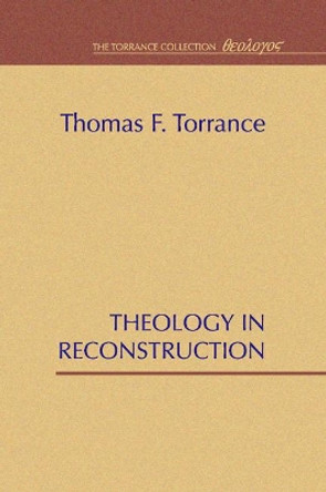 Theology in Reconstruction by Thomas F Torrance 9781579100247