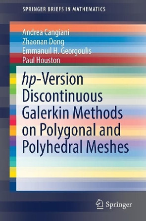 hp-Version Discontinuous Galerkin Methods on Polygonal and Polyhedral Meshes by Andrea Cangiani 9783319676715