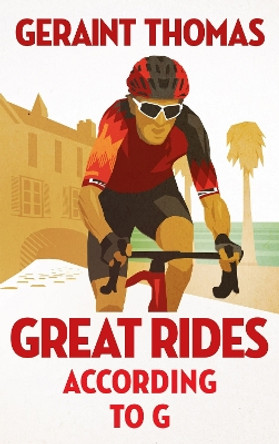 Great Rides According to G by Geraint Thomas 9781529434248