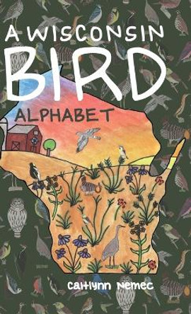 A Wisconsin Bird Alphabet by Caitlynn Nemec 9781943331567