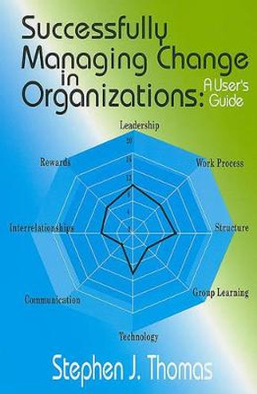 Successfully Managing Change in Organizations: A User's Guide by Stephen Thomas