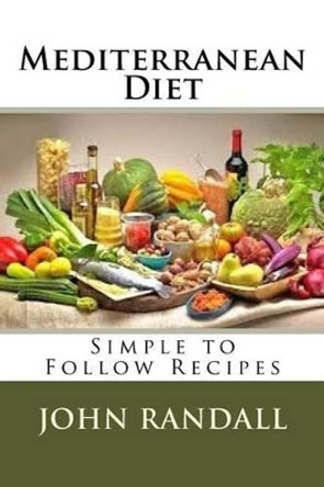Mediterranean Diet: Simple to Follow Recipes by Both Are Professors of Mathematics John Randall 9781533147868