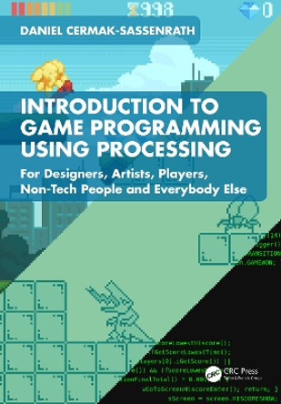 Introduction to Game Programming with Processing: For Designers, Artists, Players, Non-Tech People and Everybody Else by Daniel Cermak-Sassenrath 9781032386133