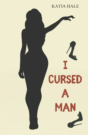 I Cursed A Man by Katia Hale 9798388811165