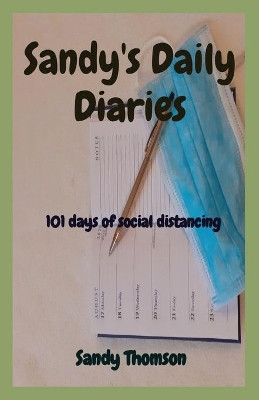Sandy's Daily Diaries: 101 days of social distancing by Sandy Thomson 9781838326807