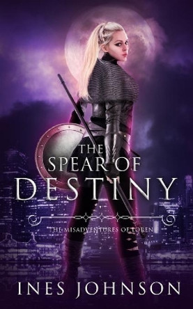 Spear of Destiny by Ines Johnson 9781954181359