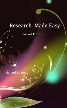 Research Made Easy: Pocket Edition by Richard Boateng 9781548379636