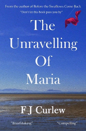 The Unravelling Of Maria by F J Curlew 9780995531482