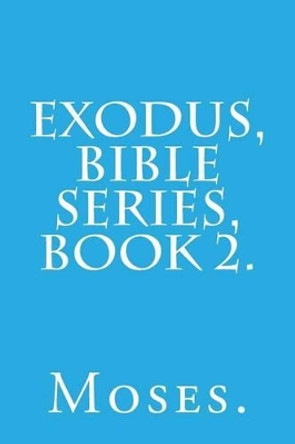 Exodus, Bible Series, Book 2. by Moses 9781523763078