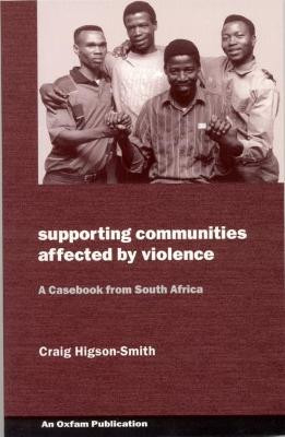 Supporting Communities Affected by Violence: A casebook from South Africa by Craig Higson-Smith