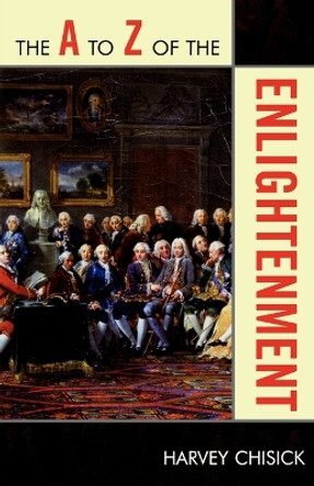 The A to Z of the Enlightenment by Harvey Chisick 9780810868243