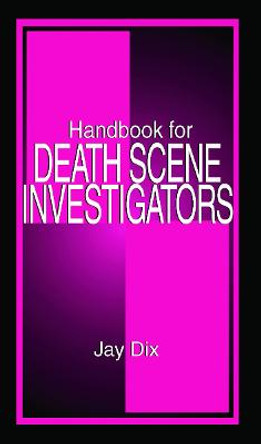 Handbook for Death Scene Investigators by Jay Dix