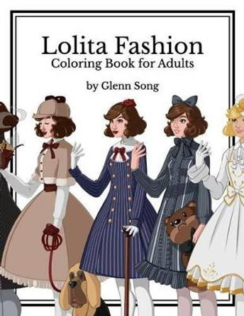 Lolita Fashion: Coloring Book for Adults by Glenn Song 9781539470090