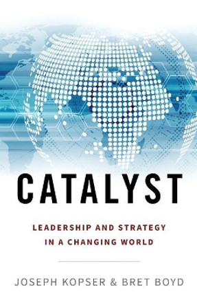 Catalyst: Leadership and Strategy in a Changing World by Bret Boyd 9781544510156