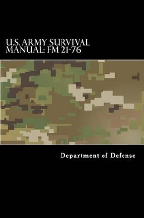 U.S. Army Survival Manual: FM 21-76: Department of the Army Field Manual by Department of Defense 9781519785664