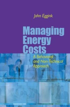 Managing Energy Costs: A Behavioral and Non-Technical Approach by John Eggink