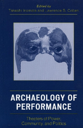 Archaeology of Performance: Theaters of Power, Community, and Politics by Takeshi Inomata 9780759108776