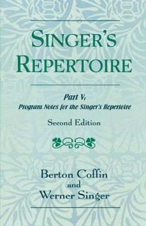 The Singer's Repertoire, Part V: Program Notes for the Singer's Repertoire by Berton Coffin 9780810854222