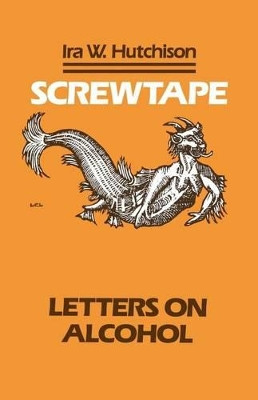 Screwtape: Letters on Alcohol by Ira W. Hutchison 9781556125652