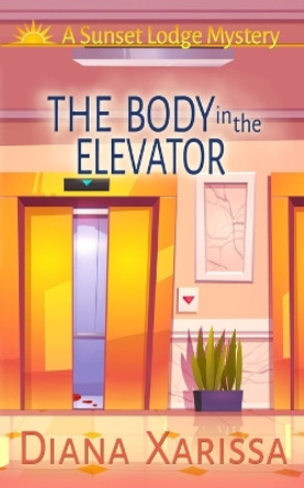 The Body in the Elevator by Diana Xarissa 9798870800813