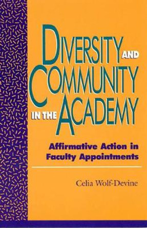 Diversity and Community in the Academy: Affirmative Action in Faculty Appointments by Celia Wolf-Devine 9780847684441