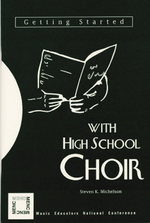 Getting Started with High School Choir by Steven K. Michelson 9781565450462