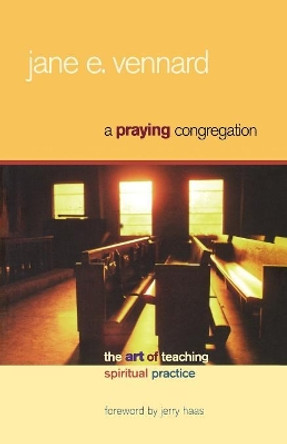 A Praying Congregation: The Art of Teaching Spiritual Practice by Jane E. Vennard 9781566993135