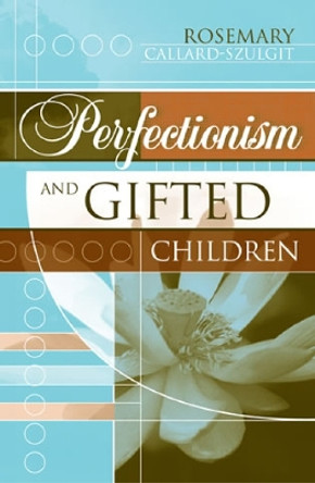 Perfectionism and Gifted Children by Rosemary Callard-Szulgit 9781578860616