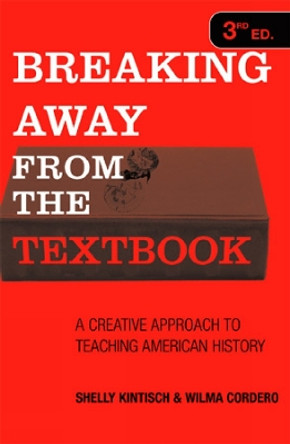 Breaking Away from the Textbook: A Creative Approach to Teaching American History by Shelly Kintisch 9781578862931
