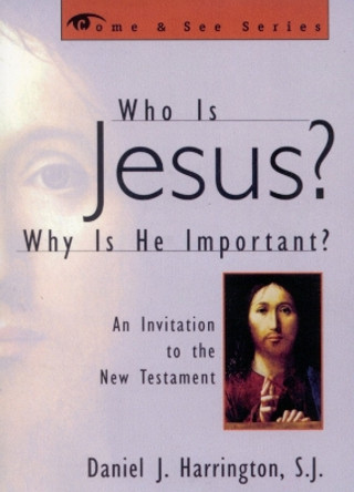 Who is Jesus? Why is He Important?: An Invitation to the New Testament by Daniel J. Harrington, SJ 9781580510530