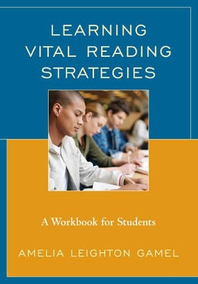 Learning Vital Reading Strategies: A Workbook for Students by Amelia Leighton Gamel 9781475822236