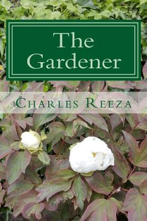 The Gardener by Charles Reeza 9780692988541