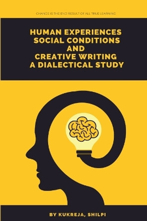 Human experiences social conditions and creative writing a dialectical study by Kukreja Shilpi S 9781805249948