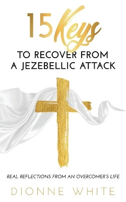 15 Keys How to Recover from a Jezebellic Attack by Dionne White 9798987688908