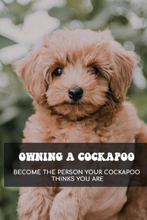 Owning A Cockapoo - Become The Person Your Cockapoo Thinks You Are: Sort Of Toys by Virgen Lokhmator 9798546811280