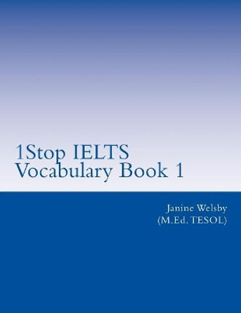 1stop Ielts Vocabulary Book 1: Ielts Vocabulary by MS Janine Welsby 9781540449078