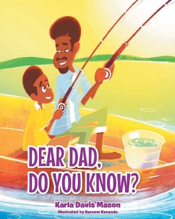 Dear Dad, Do You Know? by Karla Davis Mason 9781636304632